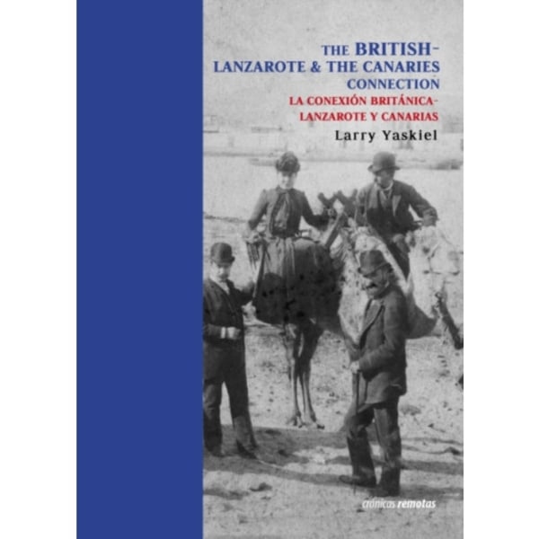 The British Connection to Lanzarote & The Canaries / La Conexion Britania Con Lanzarote Y Canarias (häftad, eng)