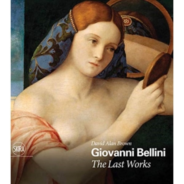 Giovanni Bellini: The Last Works (inbunden, eng)