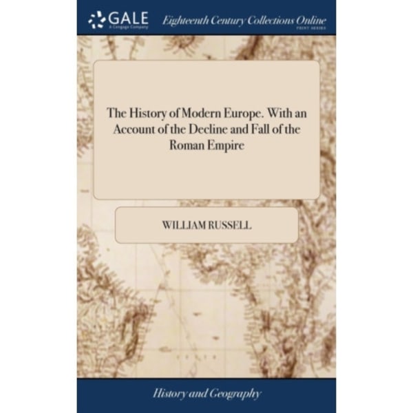 The History of Modern Europe. With an Account of the Decline and Fall of the Roman Empire (inbunden, eng)