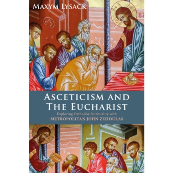 Asceticism and the Eucharist (inbunden, eng)