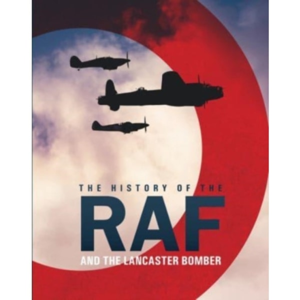 The History of The Raf and The Lancaster Bomber (inbunden, eng)