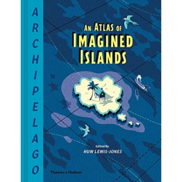 Archipelago: An Atlas of Imagined Islands (inbunden, eng)
