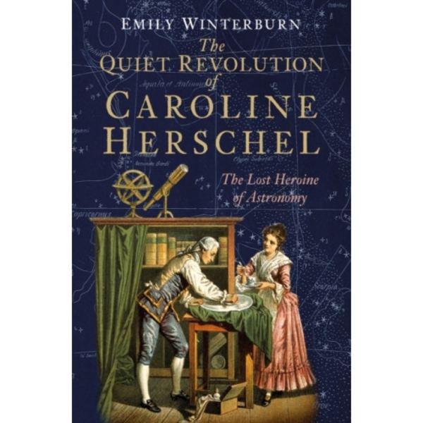 The Quiet Revolution of Caroline Herschel (inbunden, eng)