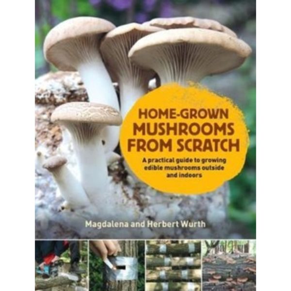 Home-Grown Mushrooms from Scratch (inbunden, eng)