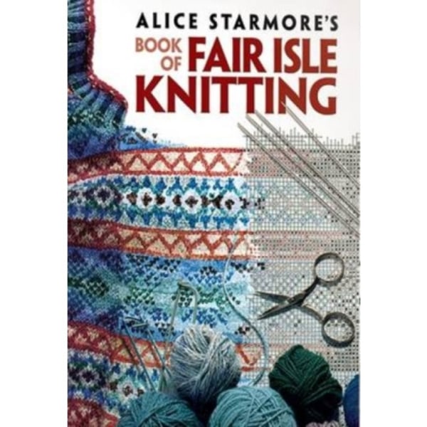 Alice Starmore's Book of Fair Isle Knitting (häftad, eng)