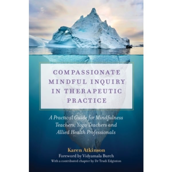 Compassionate Mindful Inquiry in Therapeutic Practice (häftad, eng)