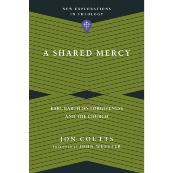 A Shared Mercy – Karl Barth on Forgiveness and the Church (häftad, eng)