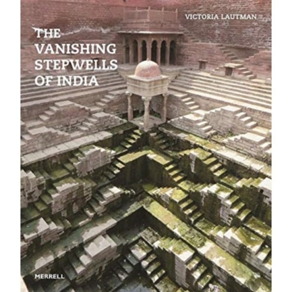 The Vanishing Stepwells of India (häftad, eng)