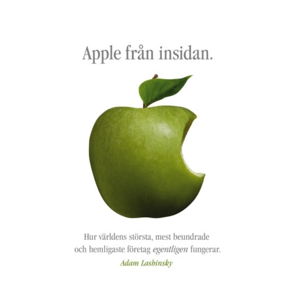 Apple från insidan : hur världens största, mest beundrade och hemligaste företag egentligen fungerar (inbunden)