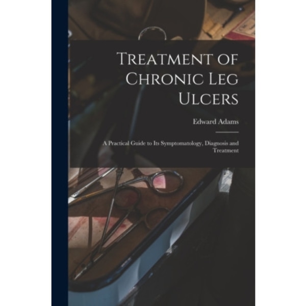 Treatment of Chronic Leg Ulcers (häftad, eng)