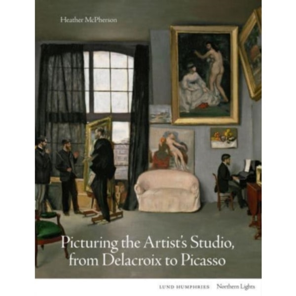 Picturing the Artist's Studio, from Delacroix to Picasso (inbunden, eng)