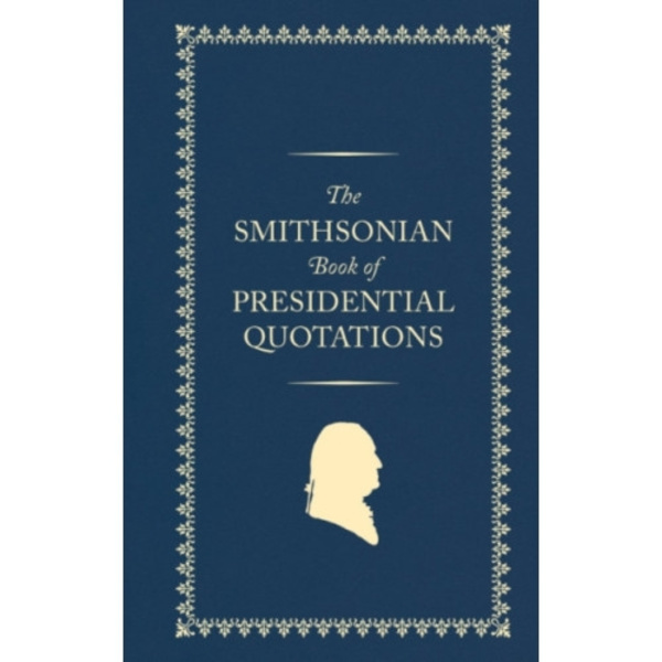 The Smithsonian Book of Presidential Quotations (inbunden, eng)