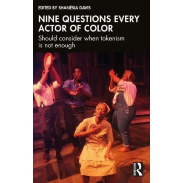 Nine questions every actor of color should consider when tokenism is not enough (häftad, eng)
