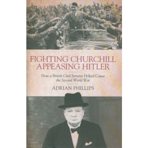 Fighting Churchill, Appeasing Hitler (inbunden, eng)