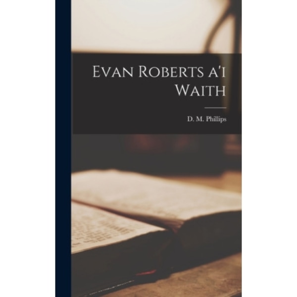 Evan Roberts a'i waith (inbunden, wel)