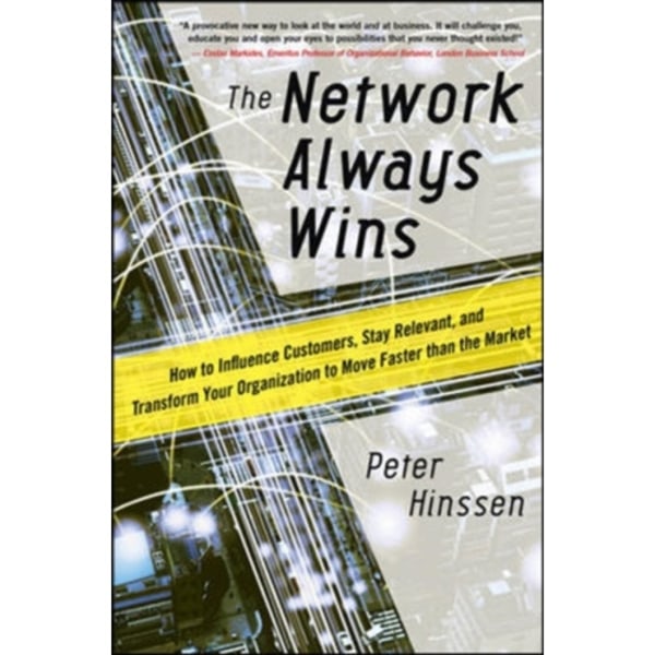 The Network Always Wins: How to Influence Customers, Stay Relevant, and Transform Your Organization to Move Faster than the Market (inbunden, eng)