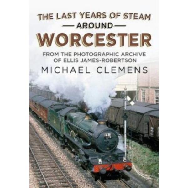 The Last Years of Steam Around Worcester (häftad, eng)