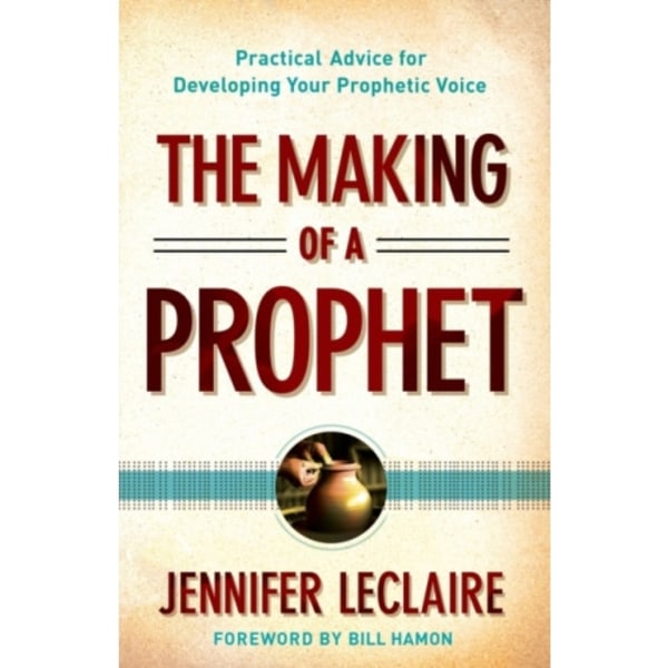 The Making of a Prophet – Practical Advice for Developing Your Prophetic Voice (häftad, eng)