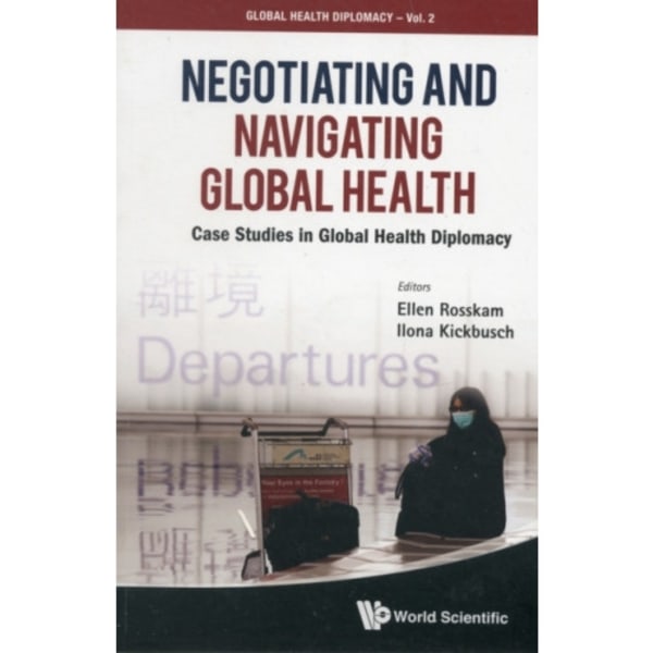 Negotiating And Navigating Global Health: Case Studies In Global Health Diplomacy (häftad, eng)