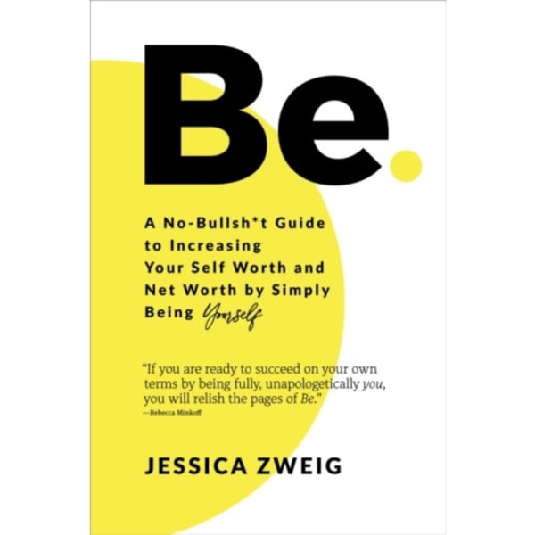 Be: A No-Bullsh*t Guide to Increasing Your Self Worth and Net Worth by Simply Being Yourself (häftad, eng)