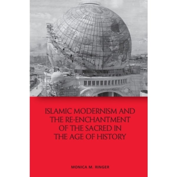 Islamic Modernism and the Re-Enchantment of the Sacred in the Age of History (häftad, eng)