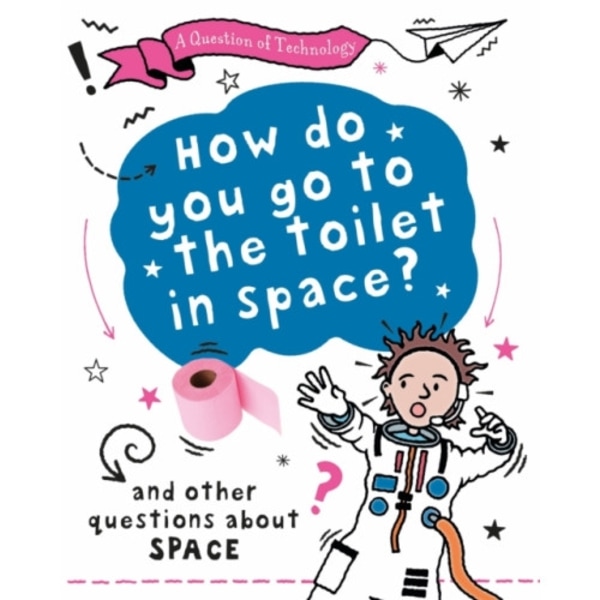 A Question of Technology: How Do You Go to Toilet in Space? (häftad, eng)