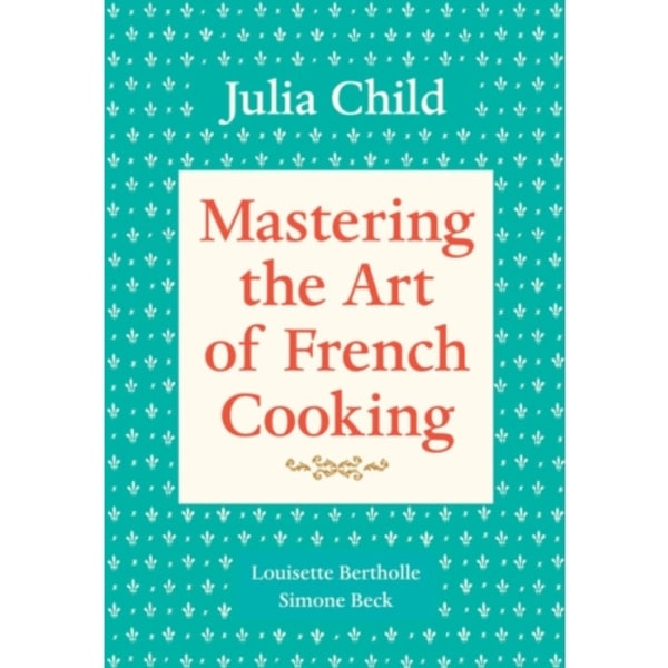 Mastering the Art of French Cooking, Volume 1 (häftad, eng)