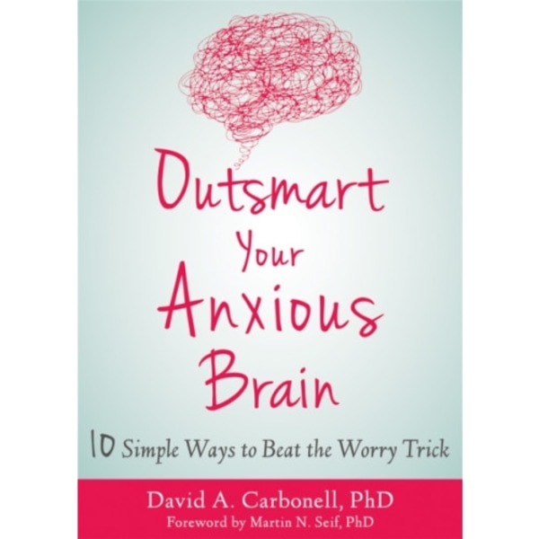 Outsmart Your Anxious Brain (häftad, eng)