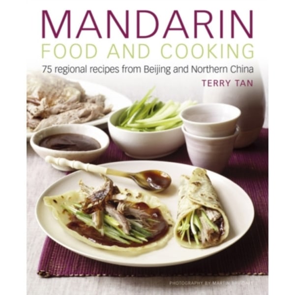 Mandarin Food and Cooking: 75 Regional Recipes from Beijing and Northern China (inbunden, eng)