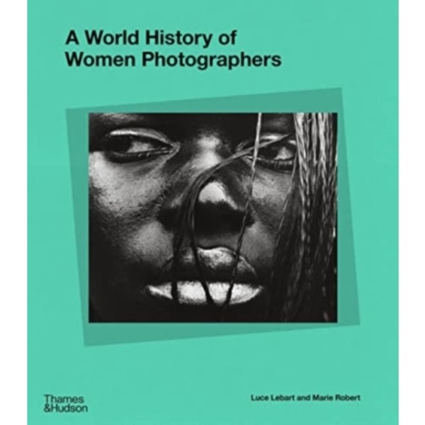 A World History of Women Photographers (inbunden, eng)