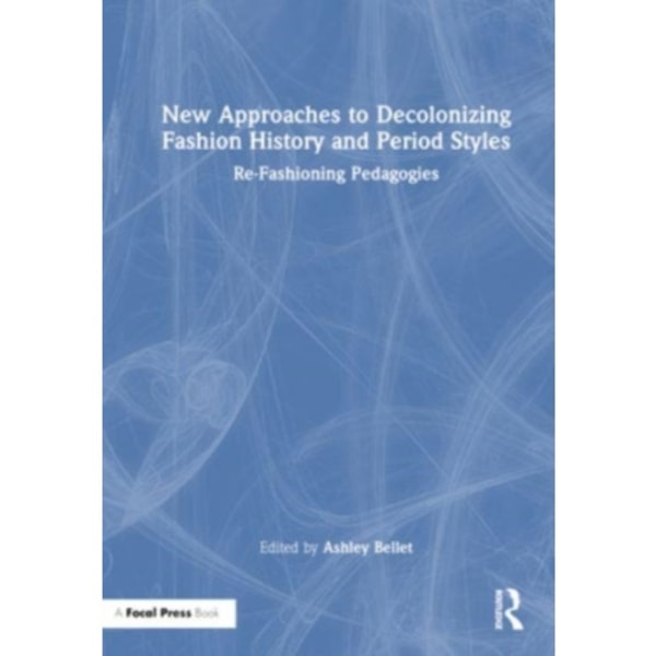 New Approaches to Decolonizing Fashion History and Period Styles (häftad, eng)