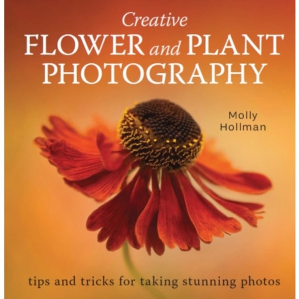 Creative Flower and Plant Photography (häftad, eng)