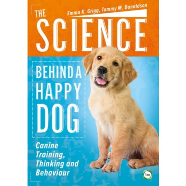 The Science Behind a Happy Dog: Canine Training, Thinking and Behaviour (häftad, eng)
