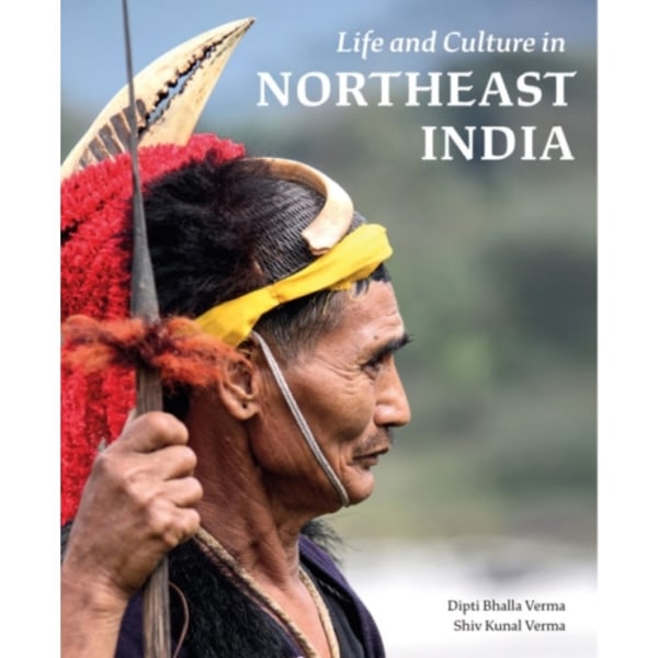 Life and Culture in Northeast India (inbunden, eng)