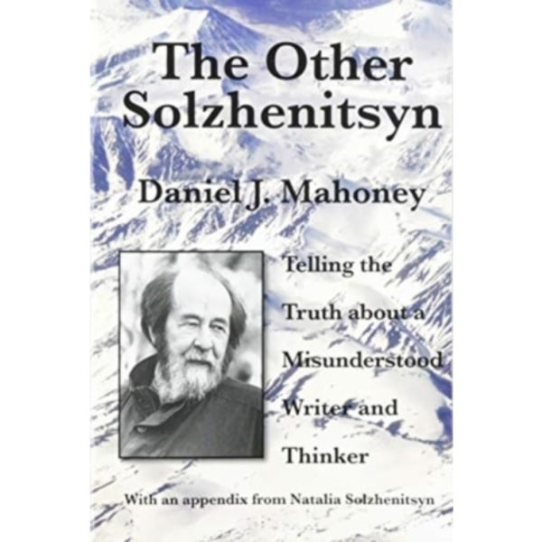 The Other Solzhenitsyn – Telling the Truth about a Misunderstood Writer and Thinker (häftad, eng)