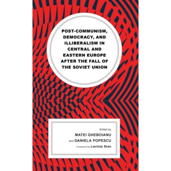 Post-communism, Democracy, and Illiberalism in Central and Eastern Europe after the fall of the Soviet Union (inbunden, eng)