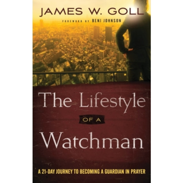 The Lifestyle of a Watchman – A 21–Day Journey to Becoming a Guardian in Prayer (häftad, eng)