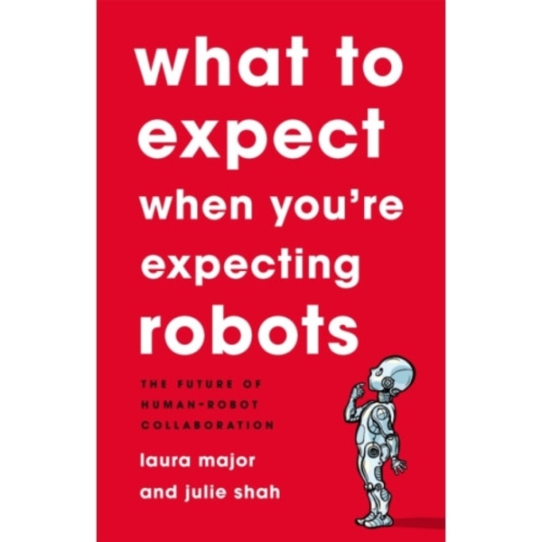 What To Expect When You're Expecting Robots (inbunden, eng)