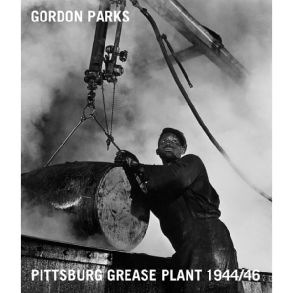 Gordon Parks: Pittsburgh Grease Plant, 1944-1946 (inbunden, eng)