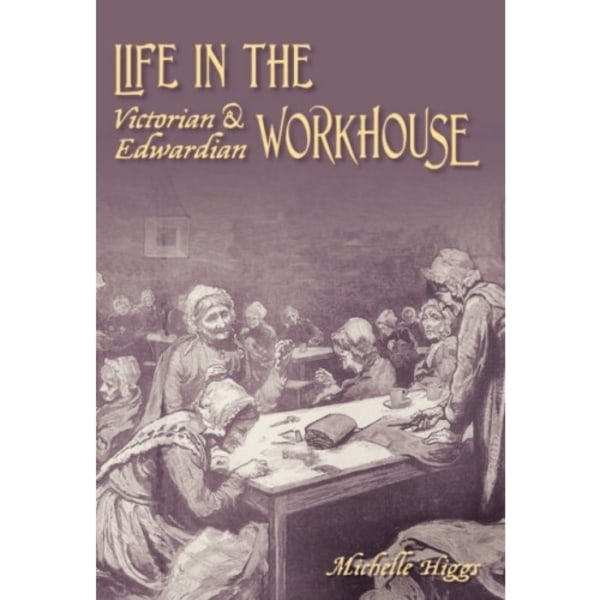 Life in the Victorian and Edwardian Workhouse (häftad, eng)