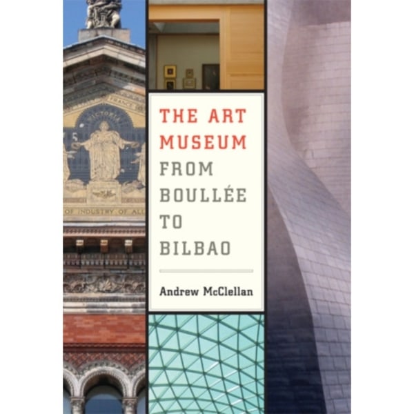 The Art Museum from Boullee to Bilbao (häftad, eng)