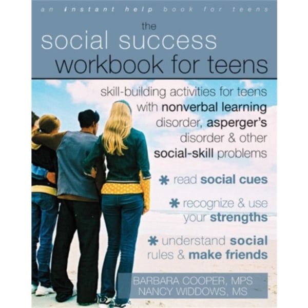 Social Success Workbook For Teens: Skill-Building Activities for Teens with Nonverbal Learning Disorder, Asperger's Disorder, and Other Social-Skill P