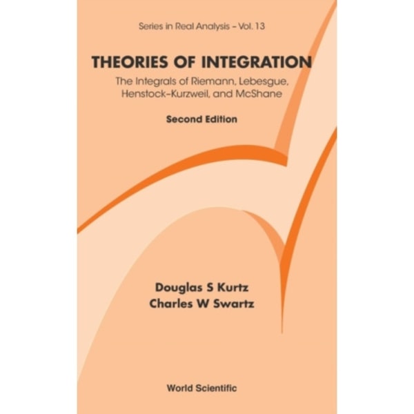 Theories Of Integration: The Integrals Of Riemann, Lebesgue, Henstock-kurzweil, And Mcshane (inbunden, eng)