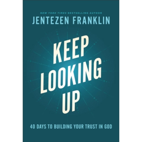 Keep Looking Up – 40 Days to Building Your Trust in God (inbunden, eng)