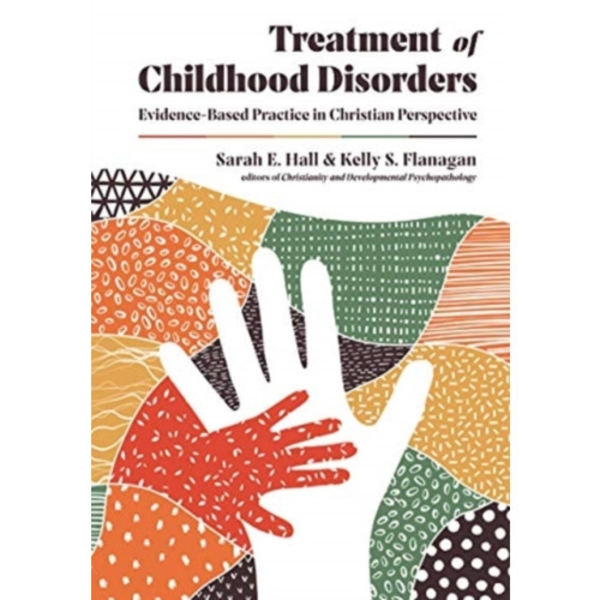 Treatment of Childhood Disorders – Evidence–Based Practice in Christian Perspective (inbunden, eng)