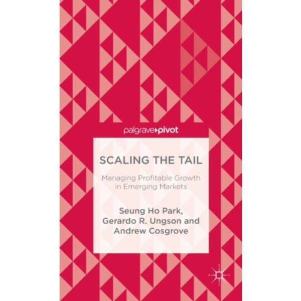 Scaling the Tail: Managing Profitable Growth in Emerging Markets (inbunden, eng)