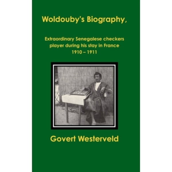 Woldouby's Biography, Extraordinary Senegalese Checkers Player During His Stay in France 1910 - 1911. (inbunden, eng)