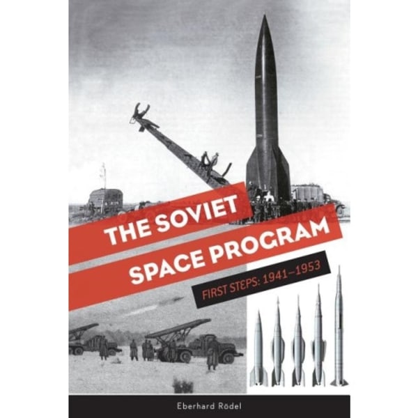 The Soviet Space Program : First Steps: 1941–1953 (inbunden, eng)