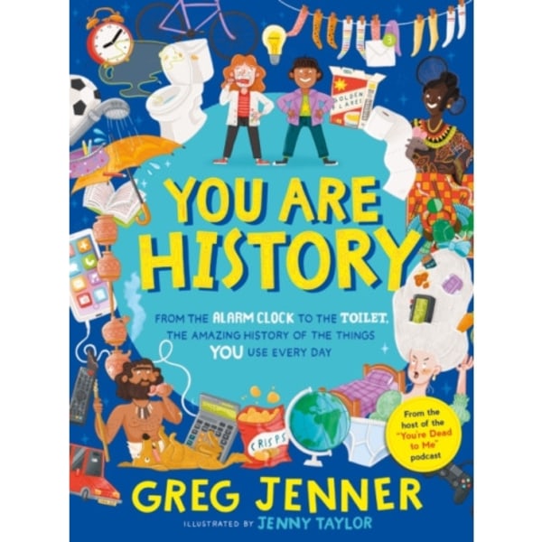 You Are History: From the Alarm Clock to the Toilet, the Amazing History of the Things You Use Every Day (inbunden, eng)