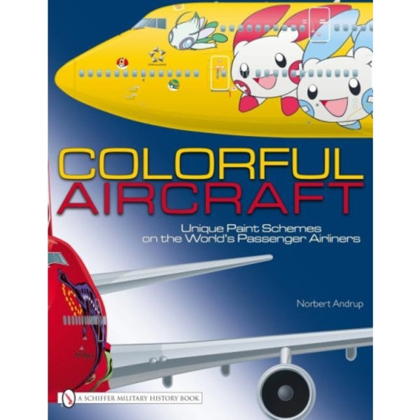 Colorful aircraft - unique paint schemes on the worlds passenger airliners (inbunden, eng)